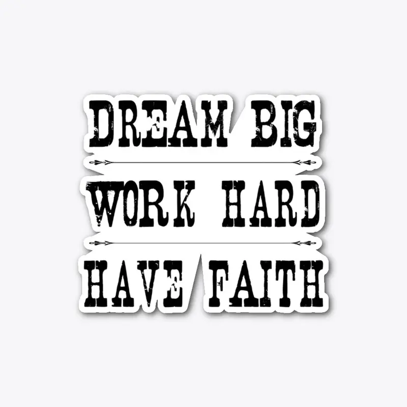 dream big work hard have faith